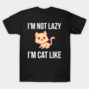 I'm Not Lazy I'm Cat Like T-Shirt